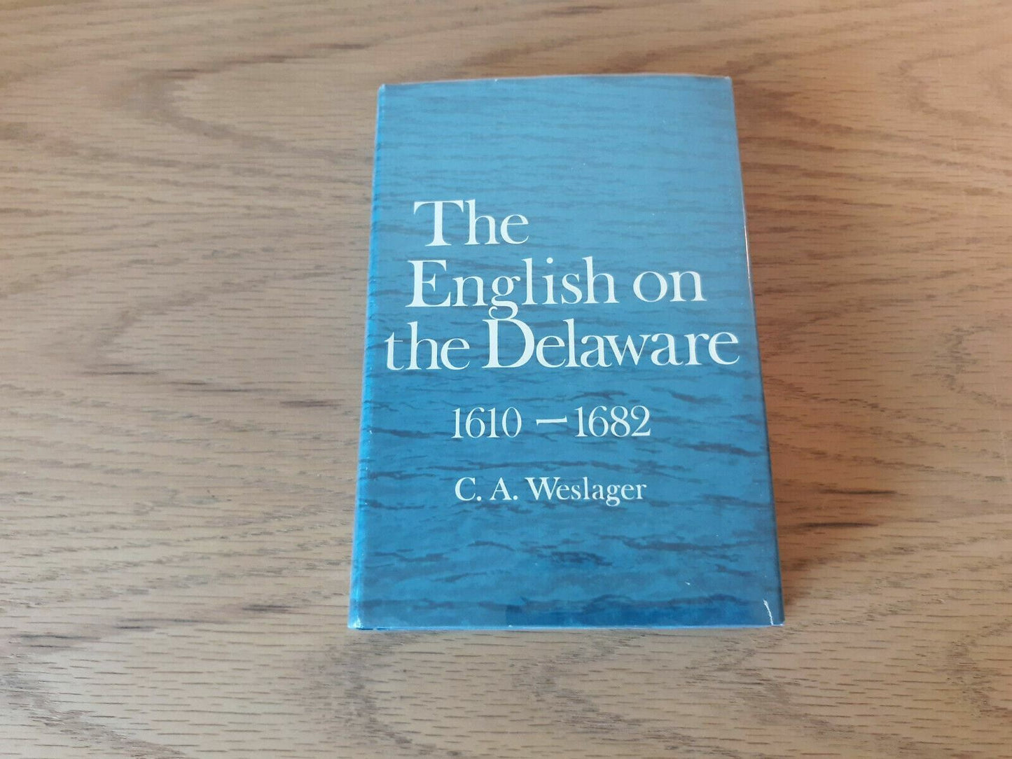C A Weslager / ENGLISH ON THE DELAWARE 1610-1682. 1967 HC DJ