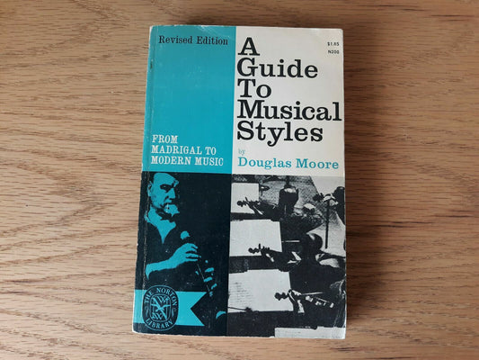 A Guide to Musical Styles From Madrigal to Modern Music by Moore, Douglas 1962
