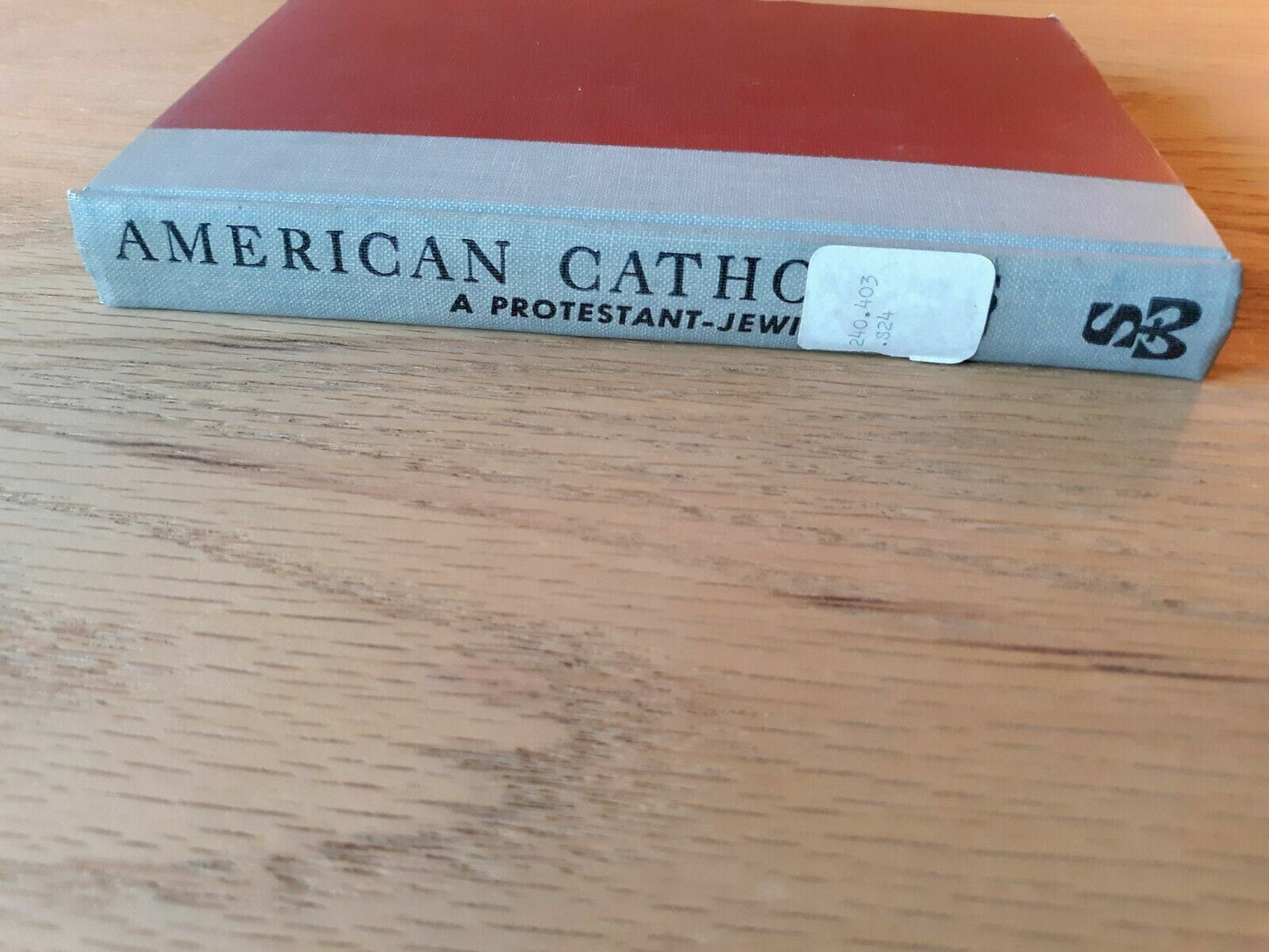 American Catholics: A Protestant - Jewish View by Weigel, Gustave 1959