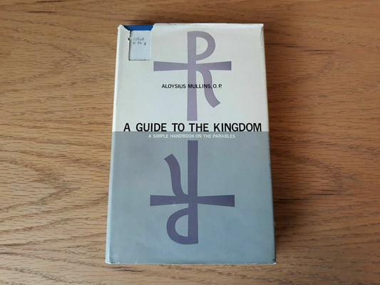 A guide to the kingdom: A simple handbook on the parables Aloysius Mullins 1963
