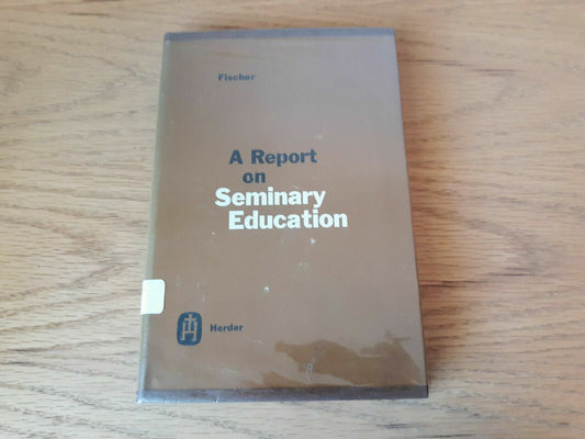 A report on seminary education 1967 Thomas R Fischer HC/DJ