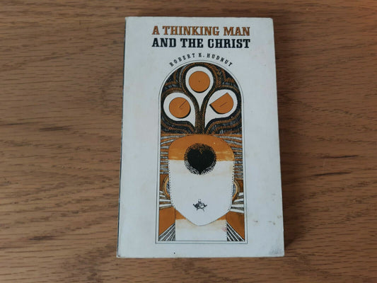 A Thinking Man and the Christ by Robert Hudnut 1971