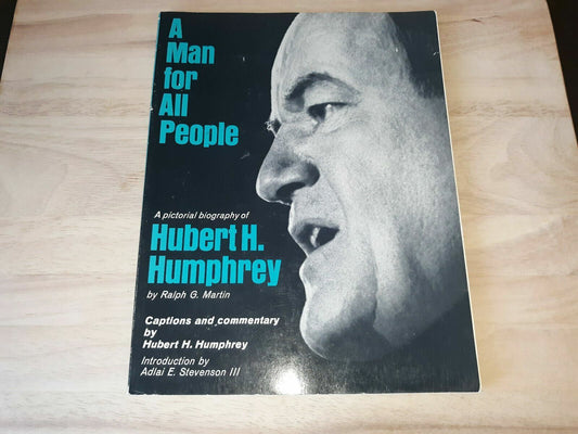 A Man For All People: Hubert H. Humphrey by Ralph G. Martin 1968