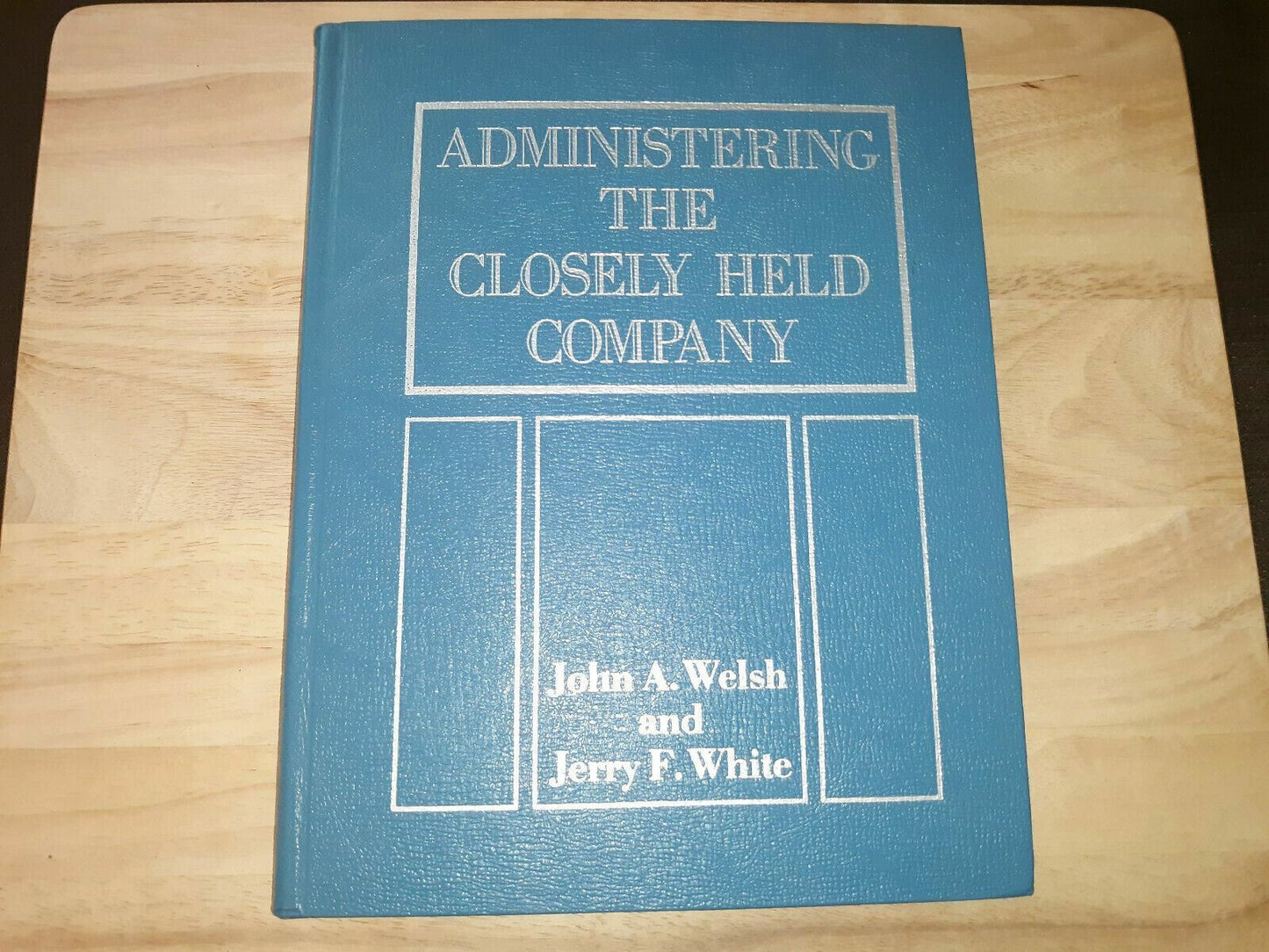 Administering the Closely Held Company by John A. Welsh and Jerry F. White...
