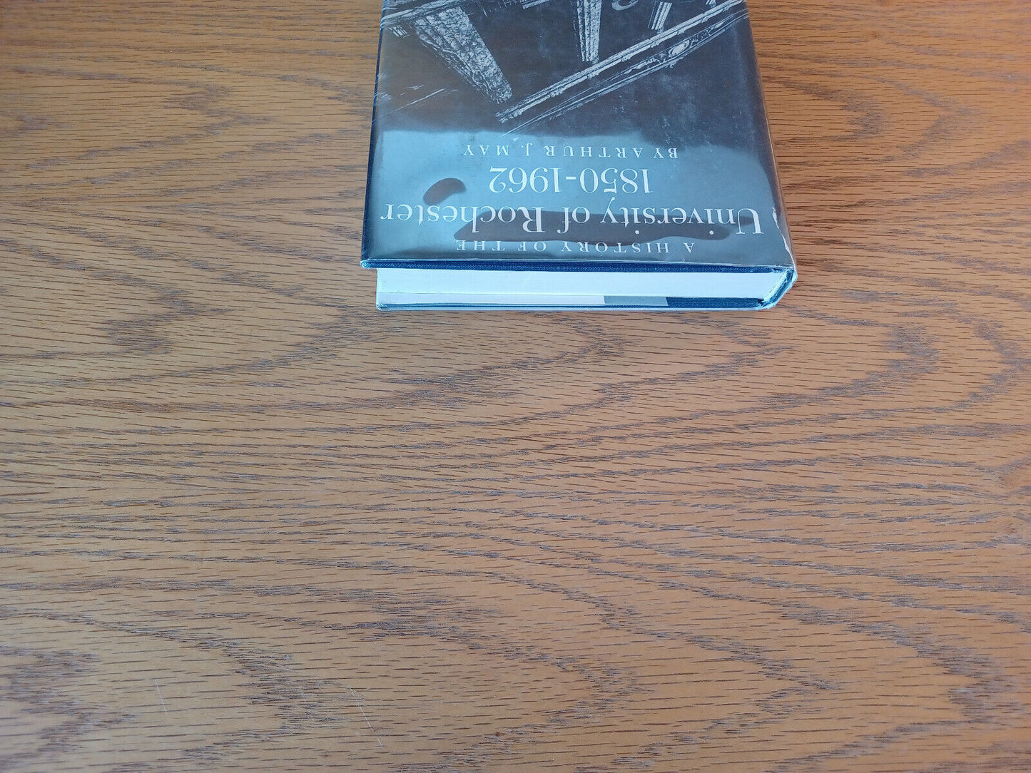 A History of the University of Rochester 1850-1962 by Arthur May 1977