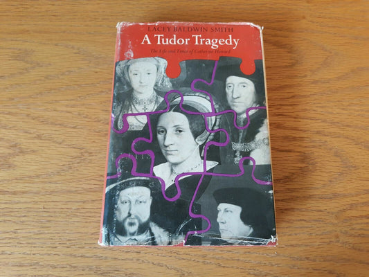 A Tudor Tragedy Lacey Baldwin Smith 1961 Life And Times Of Catherine Howard
