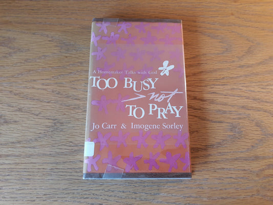 A Homemaker Talks with God Too Busy Not to Pray by Carr and Sorley 1966