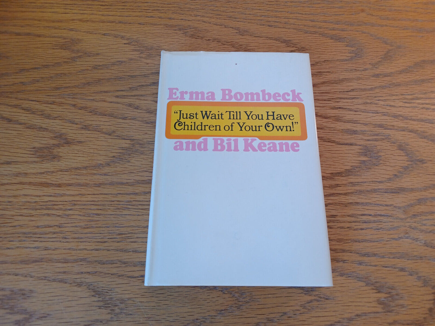 Just Wait Till You Have Children Of Your Own Erma Bombeck 1971 Hardcover Dust Ja