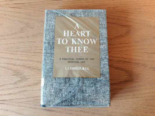 A Heart to Know Thee: A Practical Summa of the Spiritual Life 1964 Cuskelly