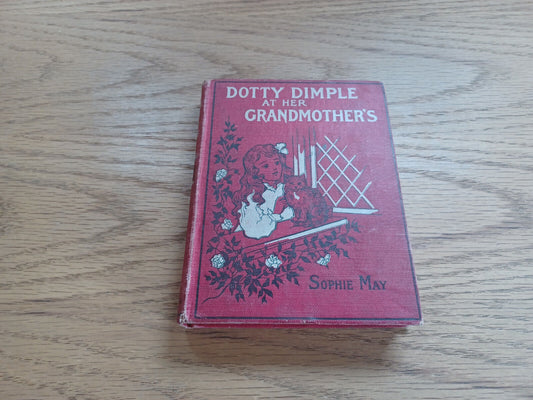 Dotty Dimple At Her Grandmother’s By Sophie May 1909