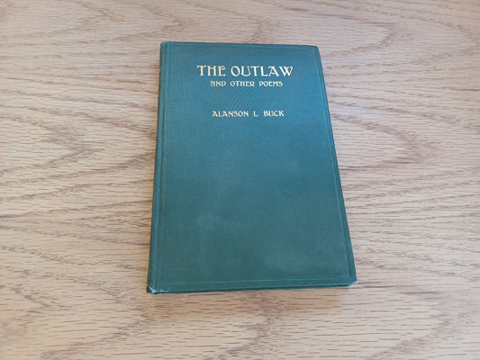 The Outlaw And Other Poems Alanson L Buck 1913