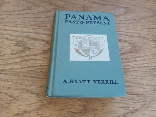 Panama Past And Present A Hyatt Verrill 1921