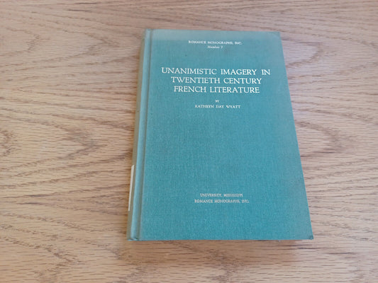 Unanimistic Imagery In Twentieth Century French Literature Kathryn Wyatt 1974