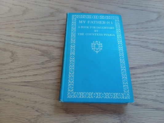 My Father & I A Book For Daughters The Countess Puliga 1899