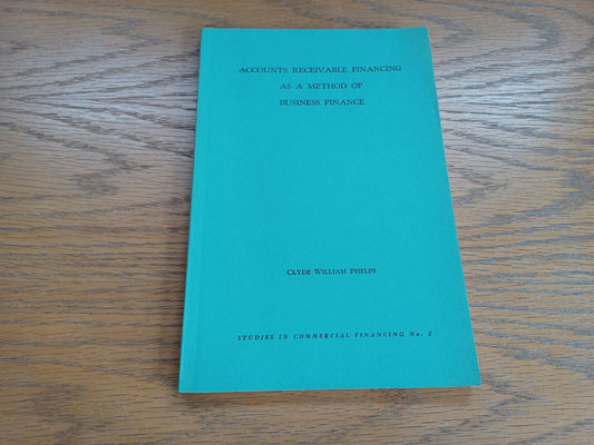 Accounts Receivable Financing as a Method of Business Finance Clyde William Phel