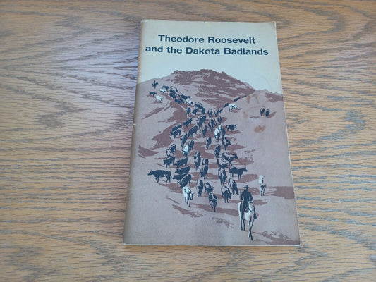 Theodore Roosevelt and the Dakota Badlands 1958 Chester L Brooks and Ray H Matti