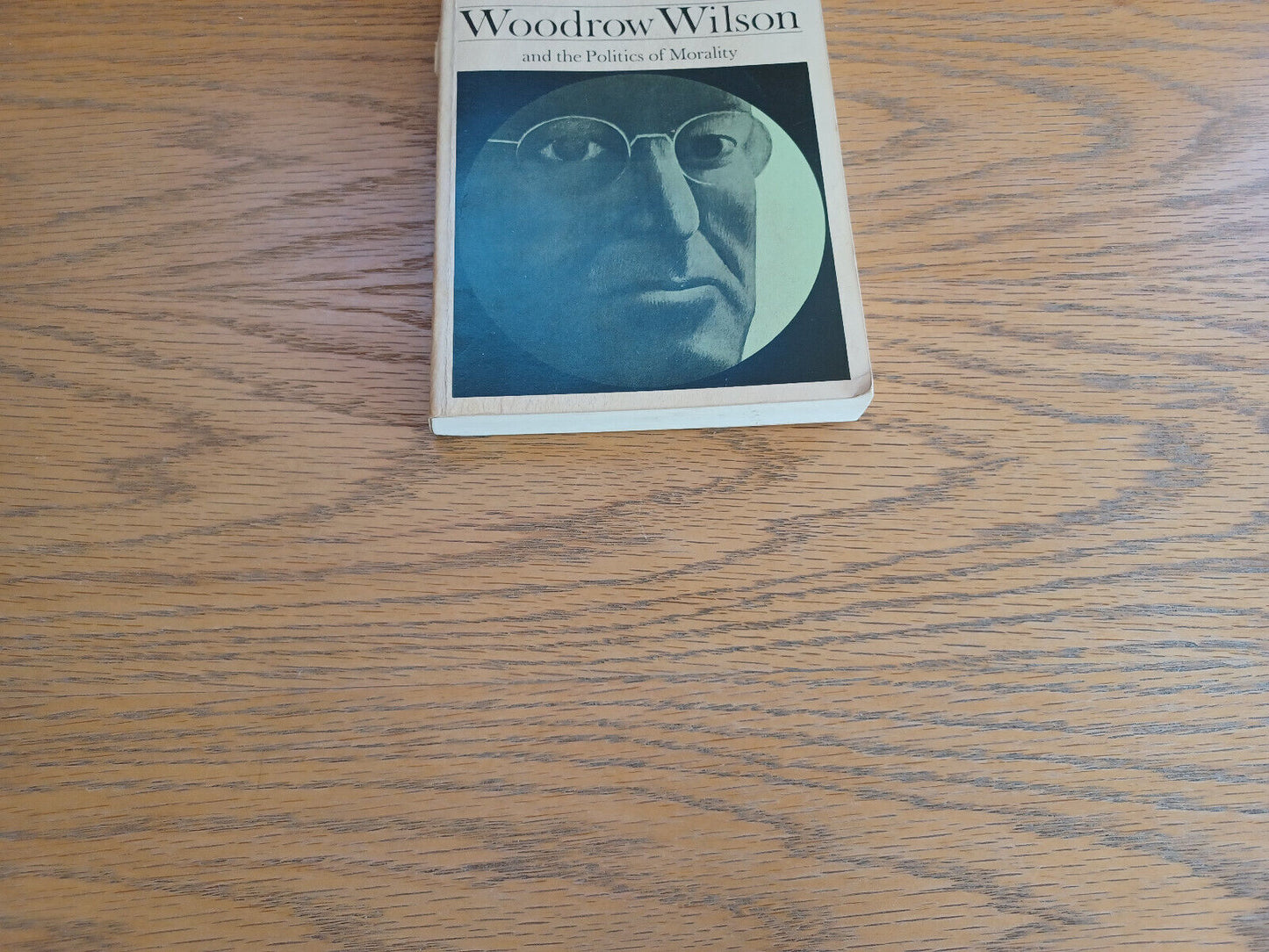 Woodrow Wilson and the Politics of Morality John Morton Blum 1956 Paperback Litt