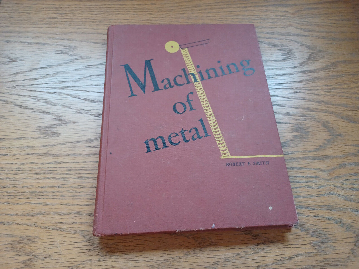 Machining Of Metal By Robert Smith 1949