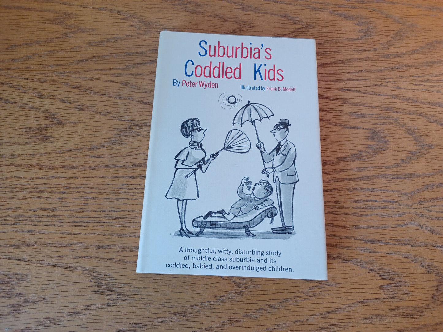 Suburbia's Coddled Kids Peter Wyden 1962 Book Club Edition Doubleday Hardcover D