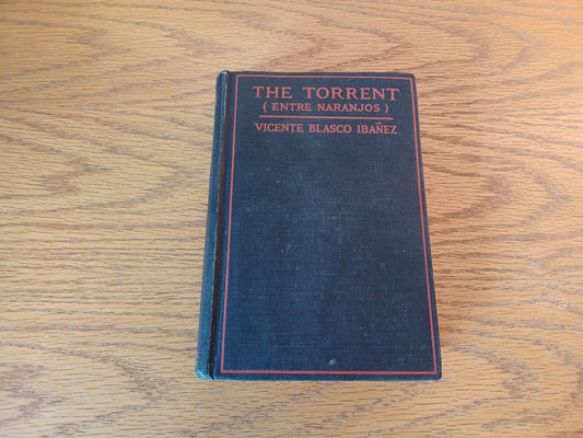 The Torrent Vicente Blasco Ibanez 1921 Hardcover E. P. Dutton