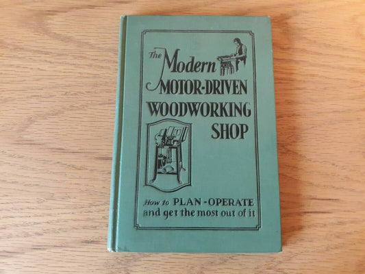 The Modern Motor-Driven Woodworking Shop by Tautz and Fruits Volume II 1930