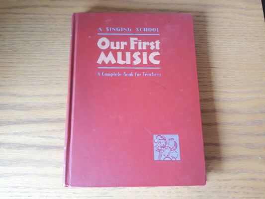 A Singing School Our First Music A Complete Book For Teachers 1942