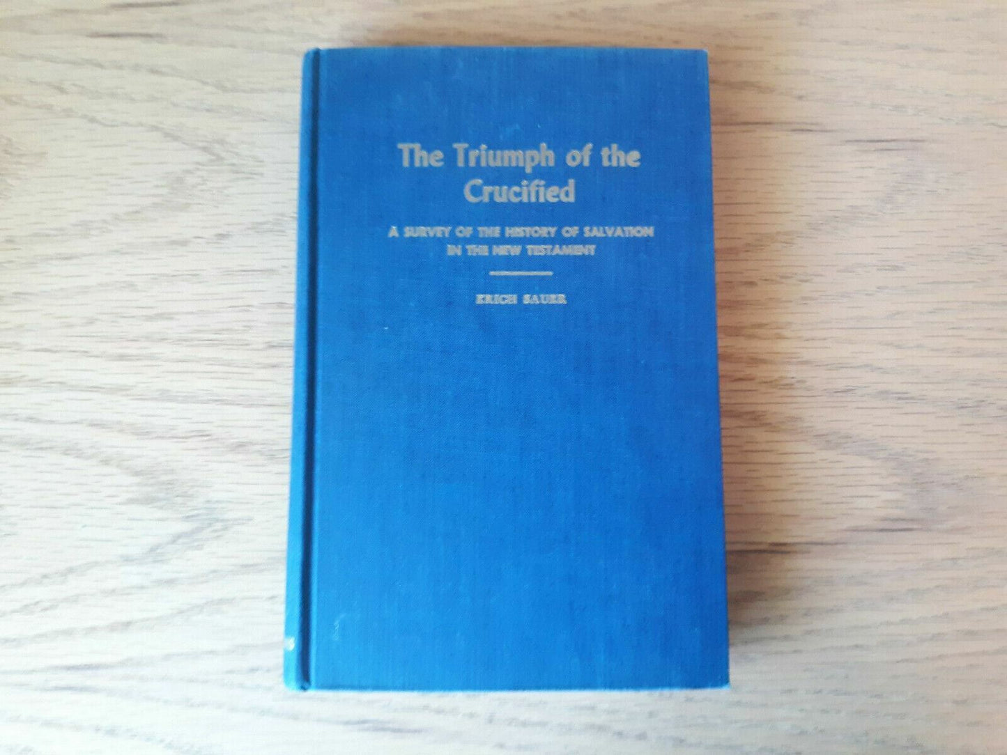 The Triumph of the Crucified by Erich Sauer 1957 Hardcover