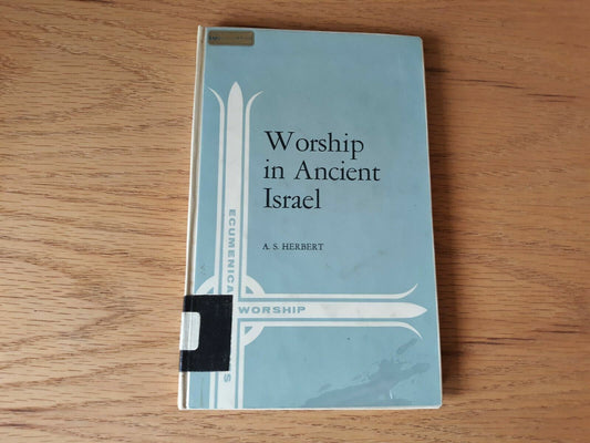 Worship in Ancient Israel Ecumenical Studies in Worship No 5  A. S. Herbert