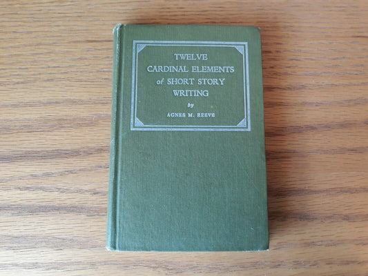 Twelve Cardinal Elements of Short Story Writing HC 1929 Agnes M. Reeve