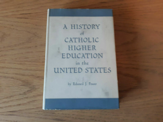 A History of Catholic Higher Education in the United States by Power, Edward J.
