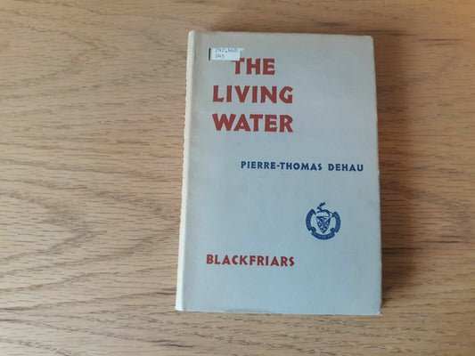 The Living Water Pierre-Thomas Dehau 1957 Blackfriars Publications HC/DJ