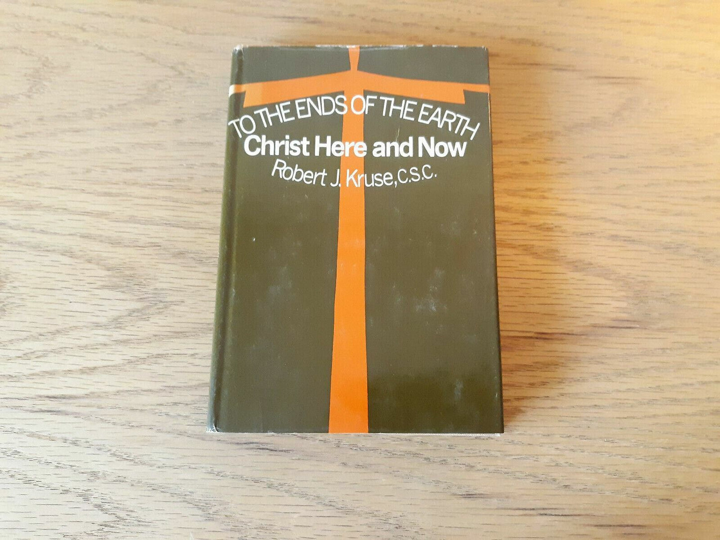 To The Ends Of The Earth hc Christ Here And Now Robert J. Kruse 1969