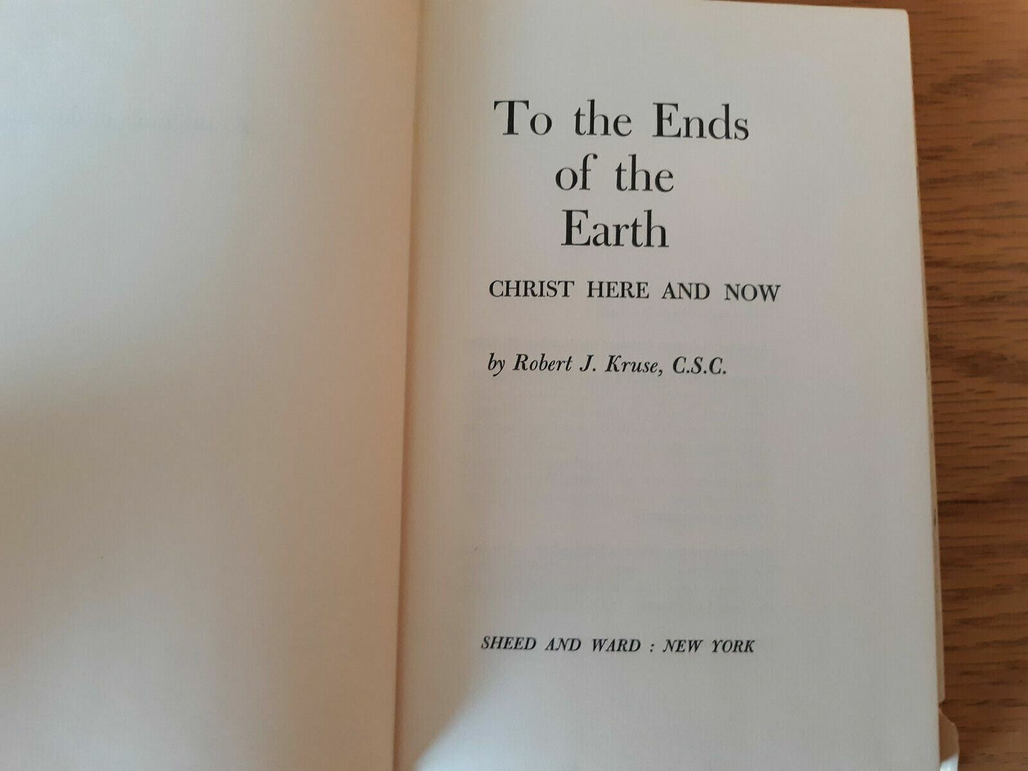 To The Ends Of The Earth hc Christ Here And Now Robert J. Kruse 1969