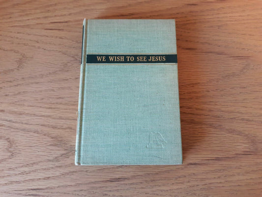 We Wish to See Jesus: Third series of Simple Reflections Paul L Blakely 1942