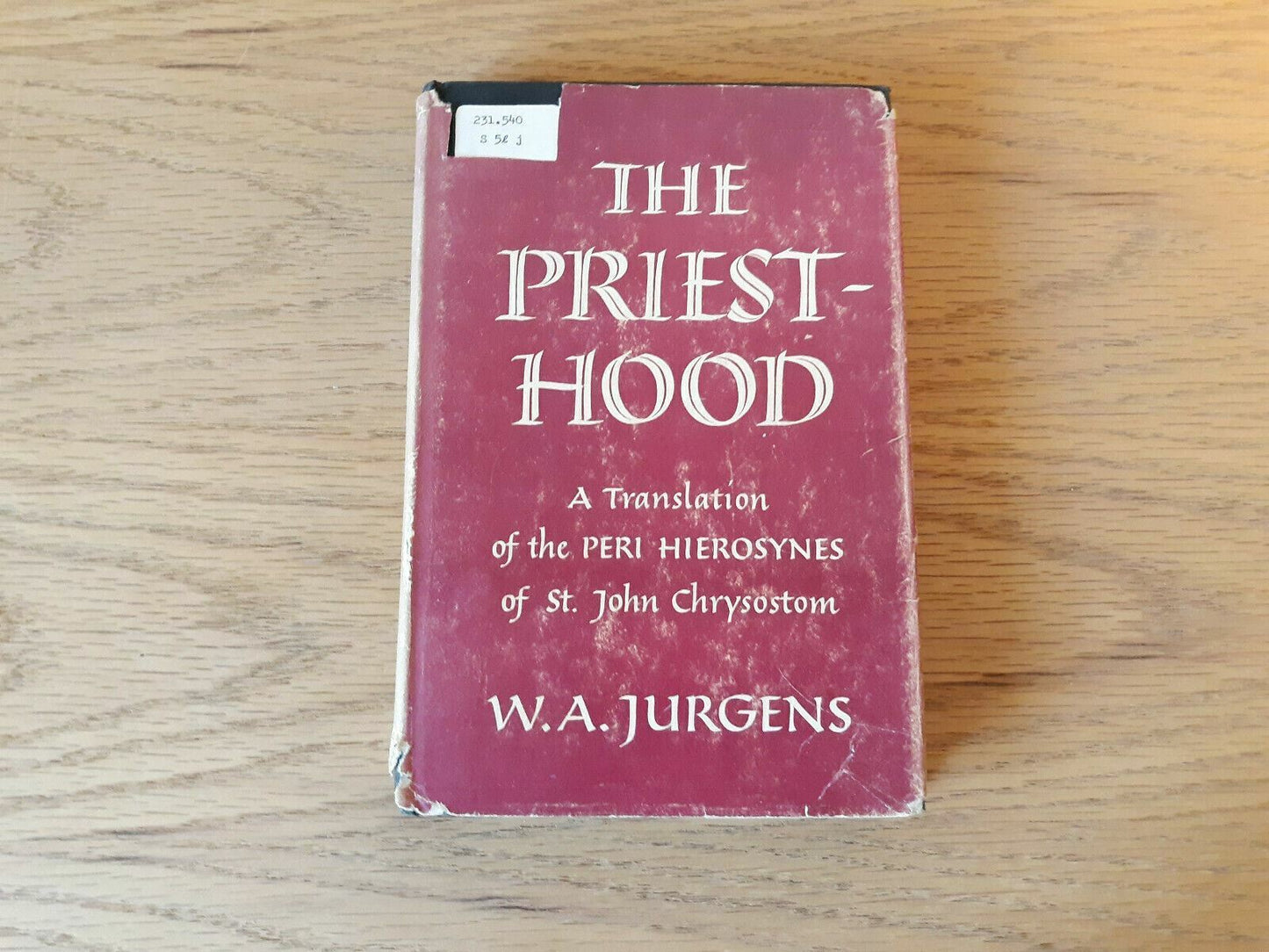 The Priesthood A Translation of the Peri Hierosynes of St. John Chrysostom  W.A.