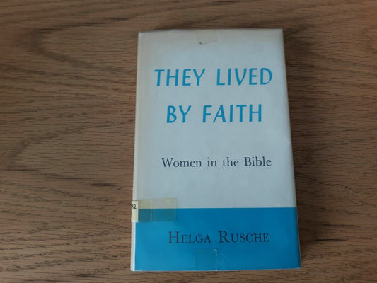 They Lived by Faith Women in the Bible by Helga Rusche 1963