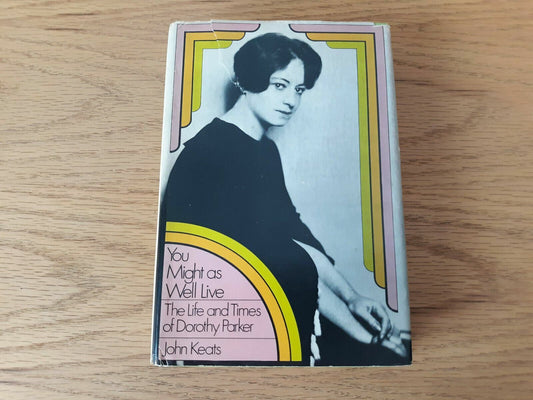 You Might as Well Live: Life and Times Dorothy Parker by John Keats 1970