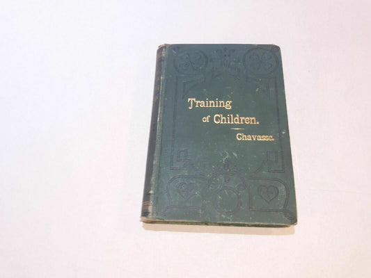 The Mental Culture And Training Of Children Author Pye Henry Chavasse 1881