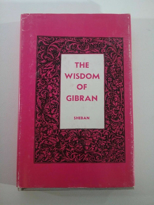 1966 The Wisdom of Gibran ( Kahlil ) Aphorisms & Maxims J Sheban HC