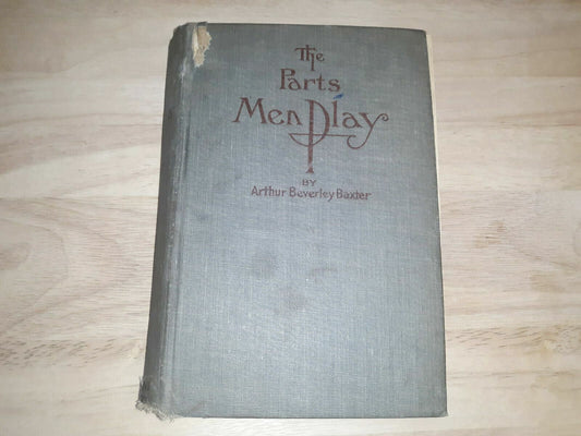 The Parts Men Play A. Beverley Baxter Published by McClelland & Stewart 1920