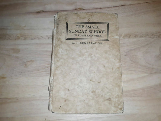 The Small Sunday School Its Plans And Work Sensabaugh 1926