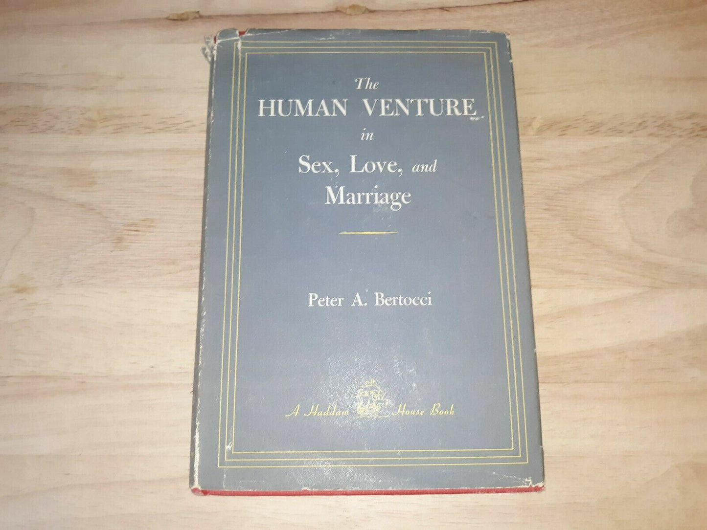 The Human Venture in Sex, Love, and Marriage by Peter A. Bertocci 1951