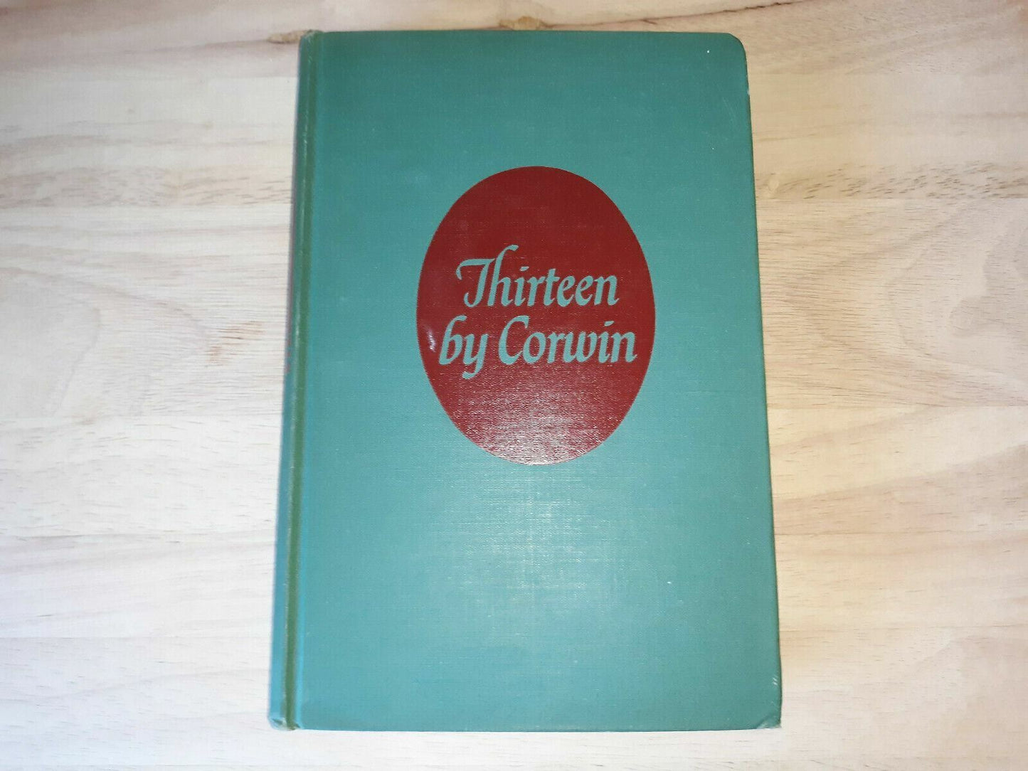 Thirteen By Corwin, Norman Published by henry Holt (1945)