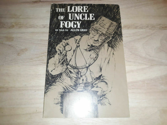 The Lore of Uncle Fogy as told to Allen Gray by Tolg, Clarence 1971