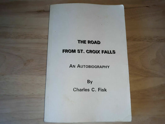 The road from St. Croix Falls: An autobiography 1997 Charles C Fisk