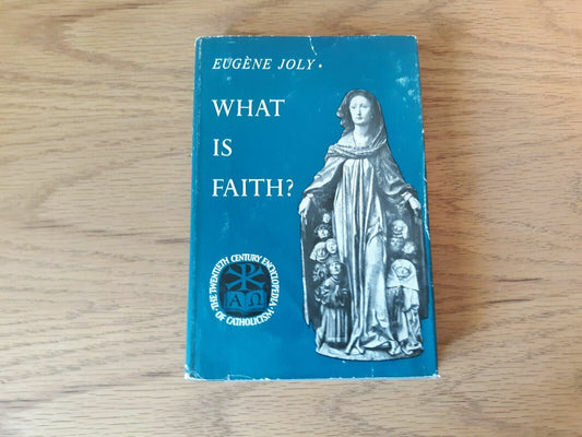 What is faith? (The Twentieth century encyclopedia of Catholicism) Eugene Joly