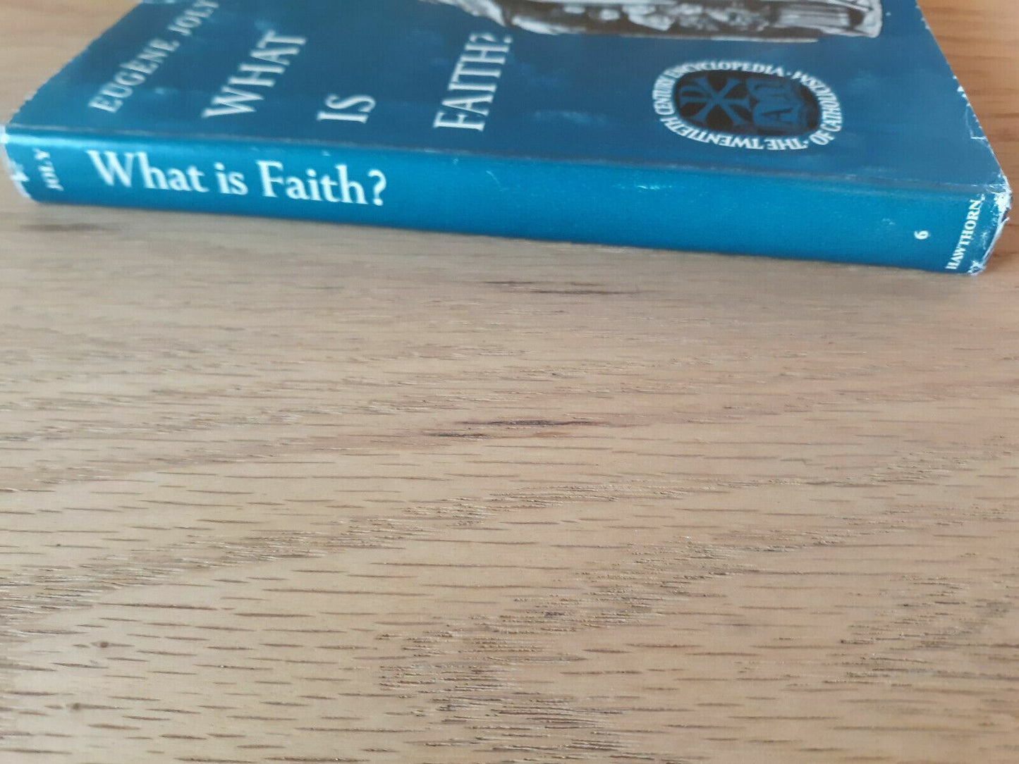 What is faith? (The Twentieth century encyclopedia of Catholicism) Eugene Joly