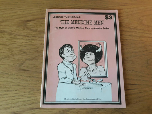 The Medicine Men The Myth of Quality Medical Care in America Today Leonard Tushn