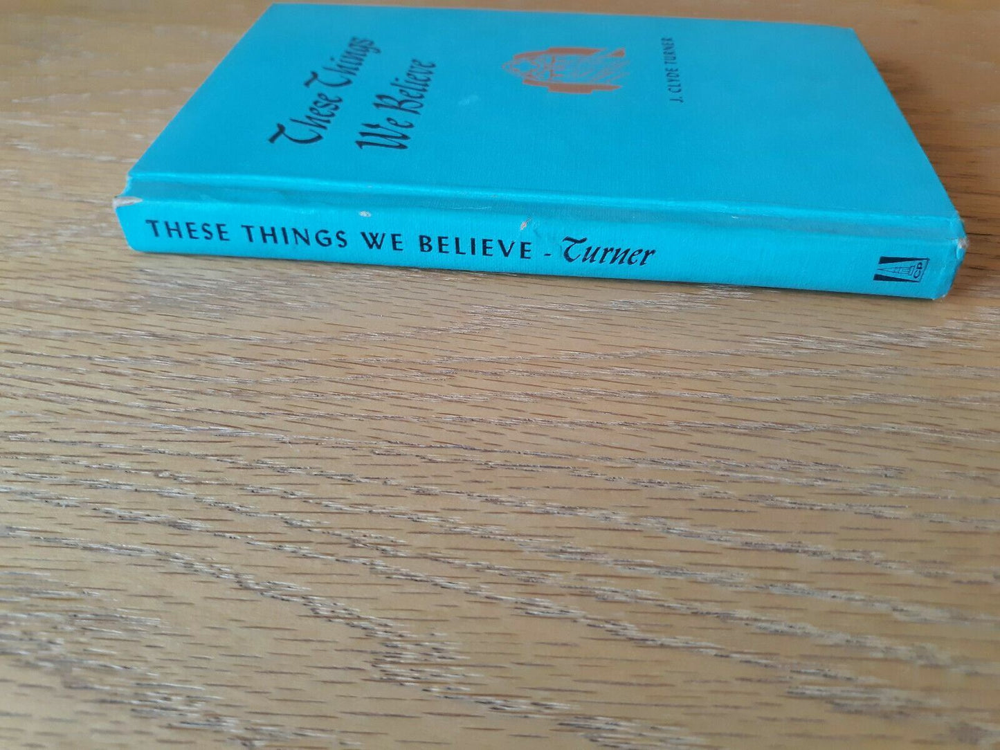 These Things We Believe by J. Clyde Turner Hardcover 1956