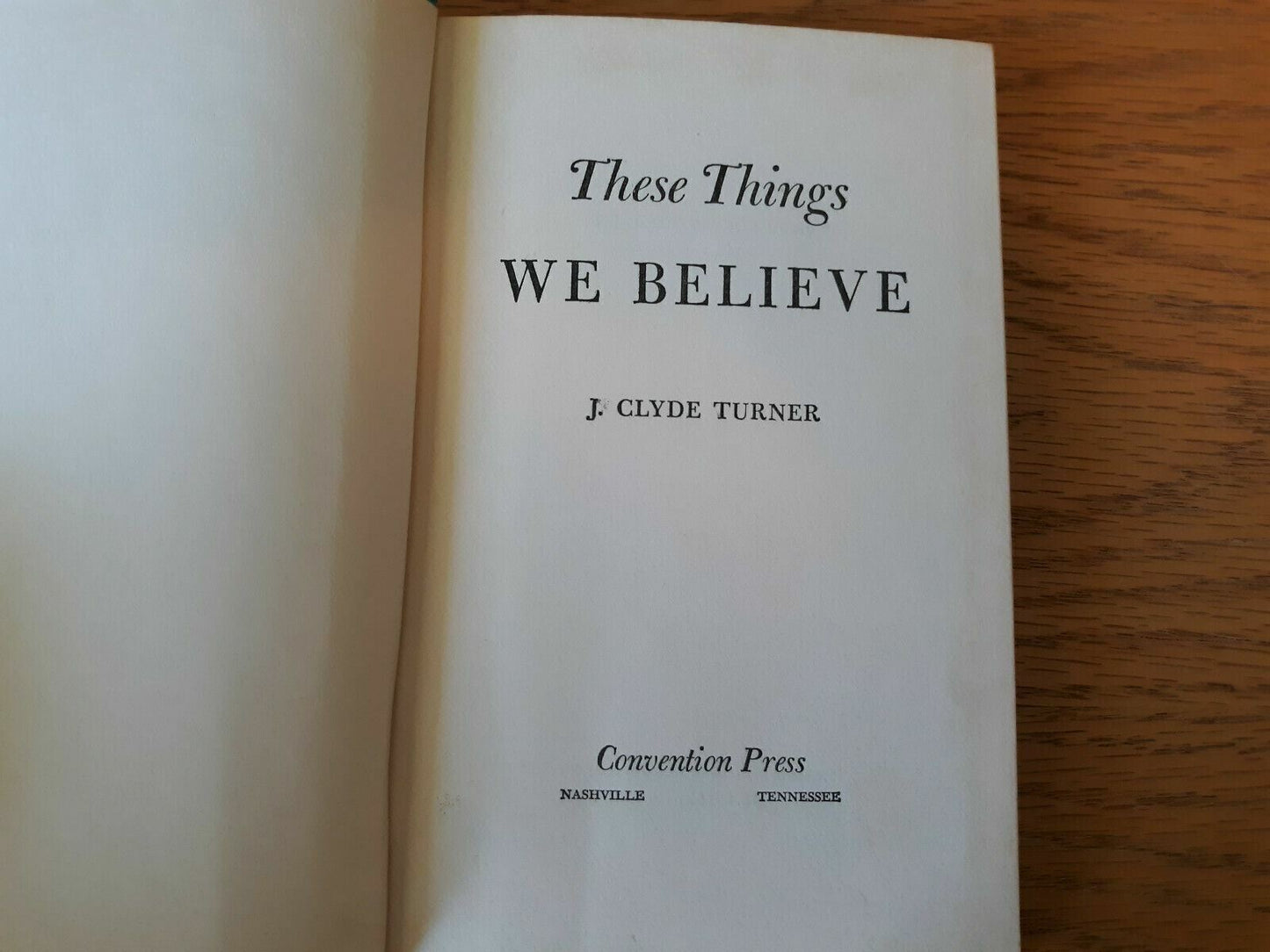 These Things We Believe by J. Clyde Turner Hardcover 1956